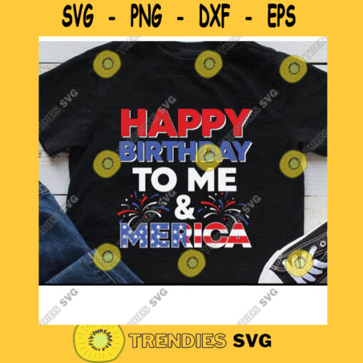 Happy Birthday To Me And Merica Svg Patriotic American Svg 4th of July Svg Memorial Day Freedom 1776 Svg