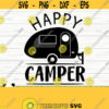 Happy Camper Svg Camping Svg Camp Svg Camp Life Svg Campfire Svg Summer Svg Travel Svg Vacation Svg Outdoor Svg Camp Shirt Svg Design 336