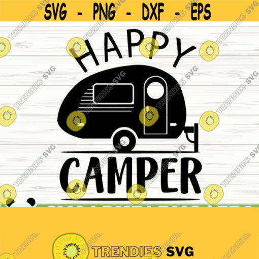 Happy Camper Svg Camping Svg Camp Svg Camp Life Svg Campfire Svg Summer Svg Travel Svg Vacation Svg Outdoor Svg Camp Shirt Svg Design 336