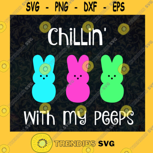 Happy Easter Svg Easter Bunny Svg Chillin With My Peeps Svg Easter Eggs Svg