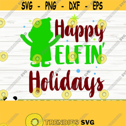 Happy Elfin Holidays Funny Christmas Svg Christmas Quote Svg Merry Christmas Svg Holiday Svg Winter Svg Christmas Sign Svg Design 877