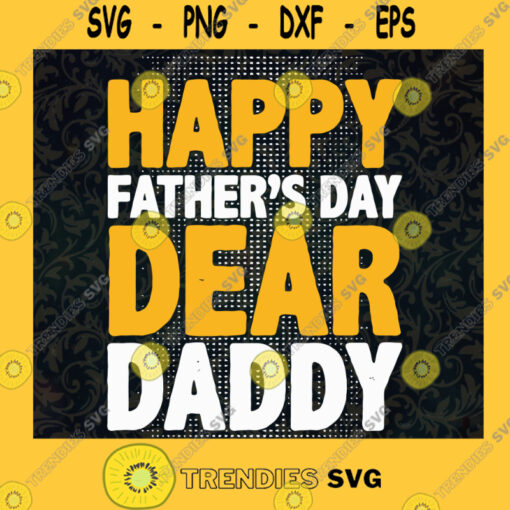 Happy Fathers Day Dear Daddy SVG Fathers Day Digital Files Cut Files For Cricut Instant Download Vector Download Print Files
