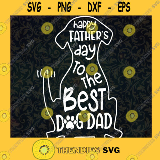 Happy Fathers Day Svg To The Best Dog Dad Svg Best Friend Svg Dog Lover Svg