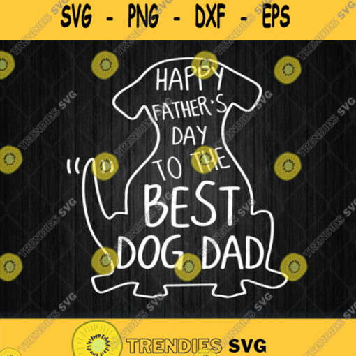 Happy Fathers Day To The Best Dog Dad Svg