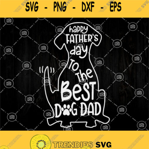 Happy Fathers Day To The Best Dog Dad Svg Father Day Svg Dog Dad Svg