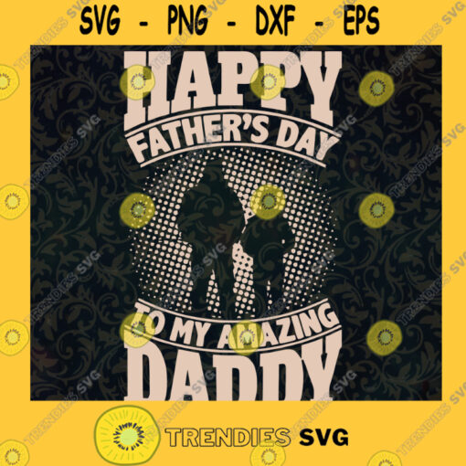 Happy Fathers Day to My Amazing Dad SVG Gift for Dads Digital Files Cut Files For Cricut Instant Download Vector Download Print Files