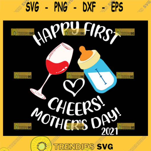 Happy First Cheers MotherS Day 2021 Svg Heart Wine And Baby Bottle Svg 1