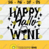 Happy Hallowine Funny Halloween Halloween SVG Halloween Hallo wine Womens Halloween Halloween Wine SVGCut FileDigital Download SVG Design 533