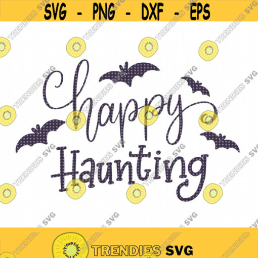 Happy Haunting SVG file Cricut svg cut file DXF file for Silhouette Halloween decor eps jpg print file Fall Home decor handlettering Design 162