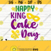 Happy King Cake Day Mardi Gras Svg Fat Tuesday Svg Fleur De Lis Svg Louisiana Svg Parade Svg Mardi Gras Cut File Mardi Gras dxf Design 888