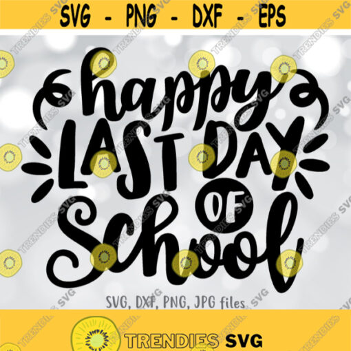 Happy Last Day of School SVG End of School svg Kids Shirt svg End of School Year svg Summer Break Vacation svg Cricut Silhouette Design 720