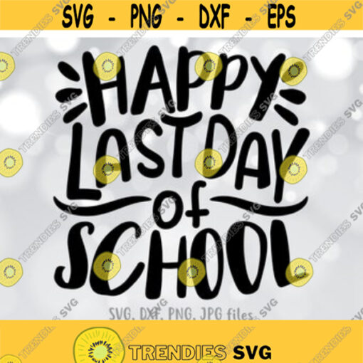 Happy Last Day of School SVG End of School svg Teacher Shirt svg School Graduation svg End of School Year svg Summer Break Vacation svg Design 299