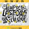 Happy Last Day of School SVG End of School svg Teacher Shirt svg School Graduation svg End of School Year svg Summer Break Vacation svg Design 313