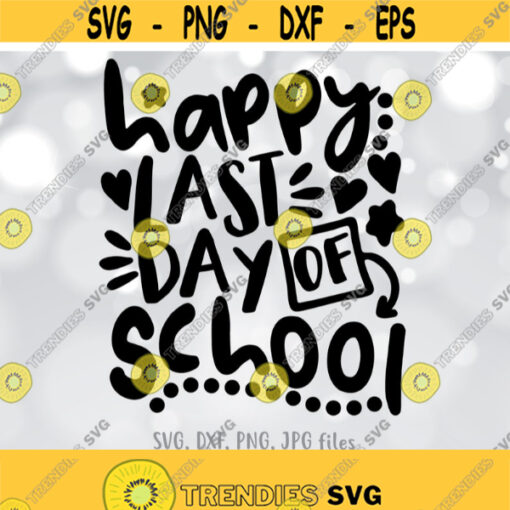 Happy Last Day of School SVG End of School svg Teacher Shirt svg School Graduation svg End of School Year svg Summer Break Vacation svg Design 827