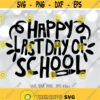 Happy Last Day of School svg End Of School svg Kids Shirt svg file Teacher End Of School Year svg Silhouette Cricut Cut file Design 756