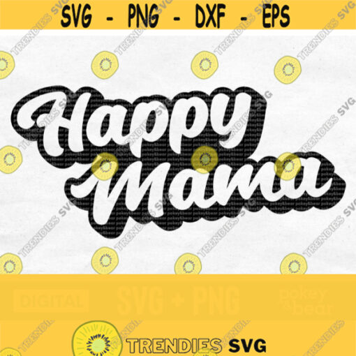 Happy Mama Svg Happy Mom Svg Mom Life Svg Mama Shirt Svg Happy Svg Retro Svg Happy Mothers Day Svg Happy Mama Png Digital Download Design 159