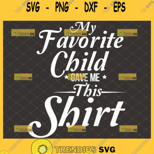 Happy Mother Day Shirt My Favorite Child Gave Me This Svg 1