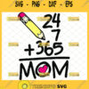 Happy MotherS Day 24 7 365 Mom Heart Lover Svg Pencil Svg Mom 247 Svg Anniversary Svg 1