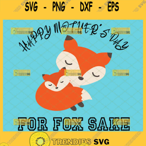 Happy MotherS Day For Fox Sake Svg Cute Mom And Baby Fox Svg 1
