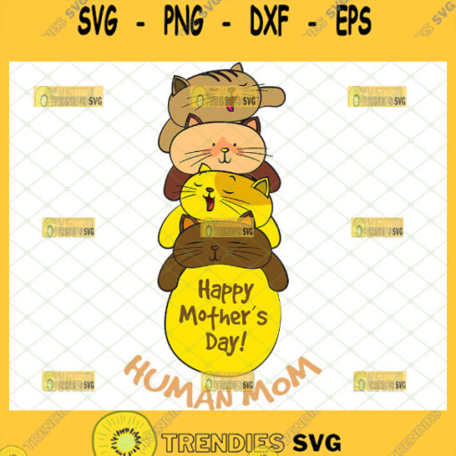 Happy MotherS Day Human Mom Svg Tiny Human Tamer Svg Stacked Cute Funny Cat Svg 1