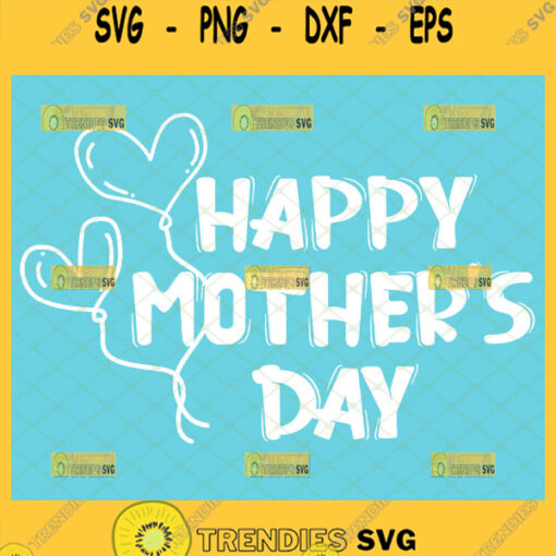 Happy MotherS Day Svg Love Heart Balloon Svg 1