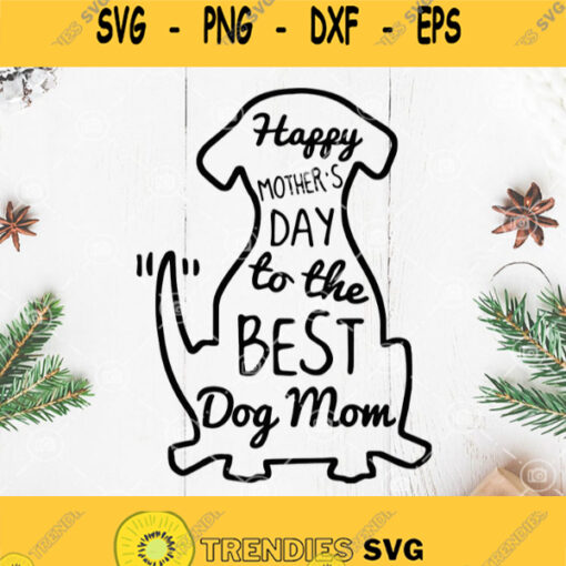 Happy Mothers Day To The Best Dog Mom Svg Mothers Day Svg Mama Svg