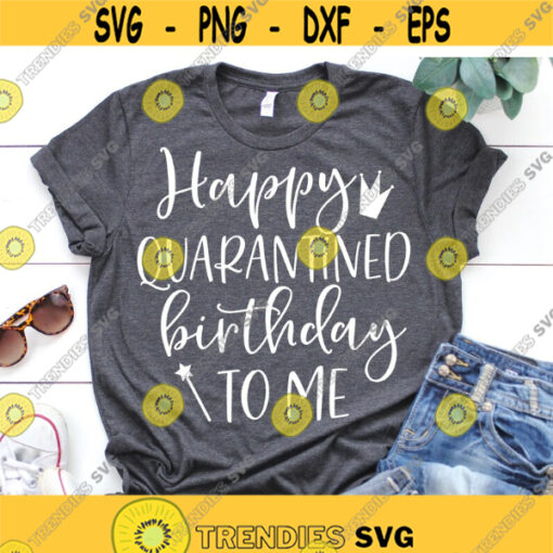 Happy Quarantined Birthday to Me Svg Girl Birthday Svg Funny Quarantine Svg Birthday Shirt Svg Cut Files for Cricut Png Dxf Design 5907.jpg