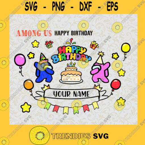 Happy birthday Among us svg Among Us SVG Among Us Birthday Pdf Png Dxf Eps Silhouette Cut Files