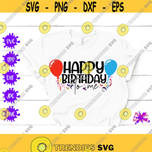 Happy birthday to me Birthday Girl SVG Birthday Boy SVG happy birthday shirt birthday party svg birthday sayings svg Birthday cut files dxf Design 376