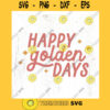 Happy golden days SVG cut file Retro summer svg summer quote svg shirt Summer vacation women tee svg Commercial Use Digital File