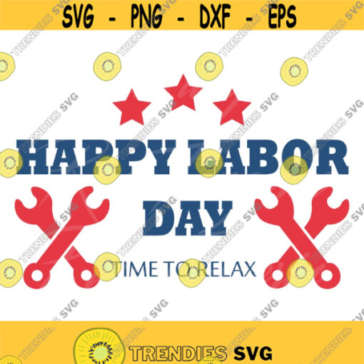Happy labor day svg time to relax svg labor day svg labor svg png dxf Cutting files Cricut Funny Cute svg designs print for t shirt Design 635