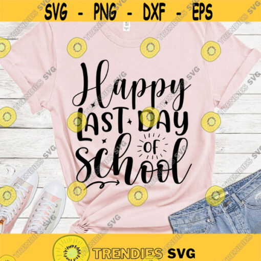 Happy last day of school SVG Last day of school SVG Teacher shirt SVG End of school cut files