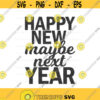 Happy new maybe next year svg new years svg christmas svg png dxf Cutting files Cricut Funny Cute svg designs print for t shirt quote svg Design 276