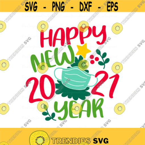 Happy new year svg 2021 svg quarantine svg new year svg png dxf Cutting files Cricut Funny Cute svg designs print for t shirt Design 829