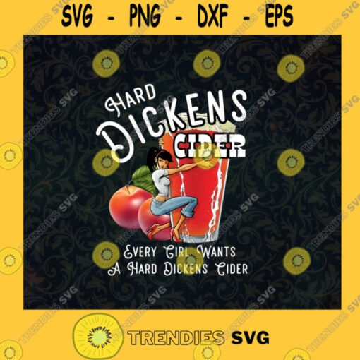 Hard Dickens Cider Every Girl Wants A hard Dickens Cider Dickens Cider Lovers Trending drink SVG Digital Files Cut Files For Cricut Instant Download Vector Download Print Files