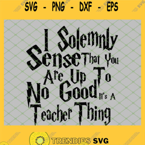 Harry Potter I Solemnly Sense That You Are Up To No Good It Is A Teacher Thing SVG PNG DXF EPS 1