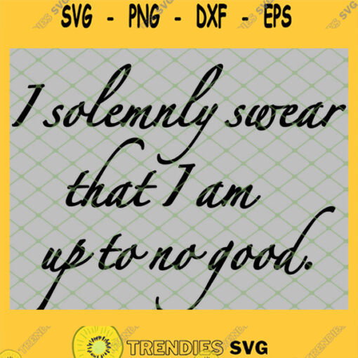 Harry Potter I Solemnly Swear That I Am Up To No Good SVG PNG DXF EPS 1