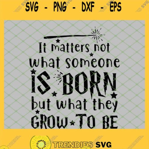 Harry Potter It Matters Not What Someone Is Born But What They Grow To Be Wand SVG PNG DXF EPS 1