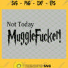 Harry Potter Not Today Mugglefucker SVG PNG DXF EPS 1