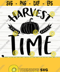 Harvest Time Fall Quote Svg Fall Svg Autumn Svg October Svg Farm Svg Farmhouse Fall Svg Fall Shirt Svg Fall Sign Svg Fall Decor Svg Design 422