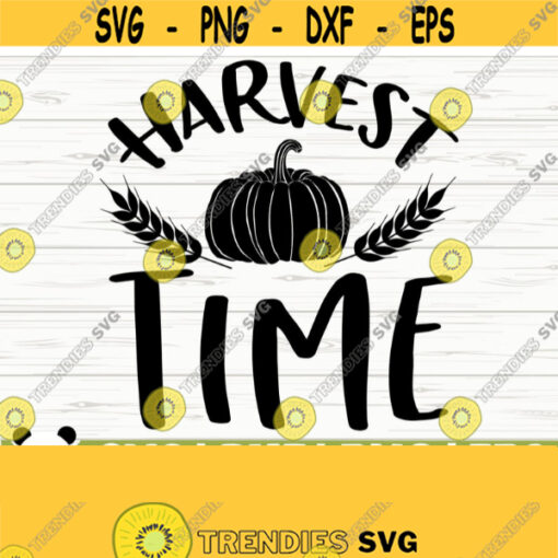 Harvest Time Fall Quote Svg Fall Svg Autumn Svg October Svg Farm Svg Farmhouse Fall Svg Fall Shirt Svg Fall Sign Svg Fall Decor Svg Design 422