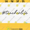 Hashtag Teacher Life Svg School Svg Teacher Svg Teacher Quote Svg Teacher Saying Svg Teacher Life Png Cricut Digital Download Design 620