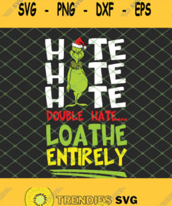 Hate Hate Hate Double Hate Loathe Entirely Grinch Christmas SVG PNG DXF EPS 1