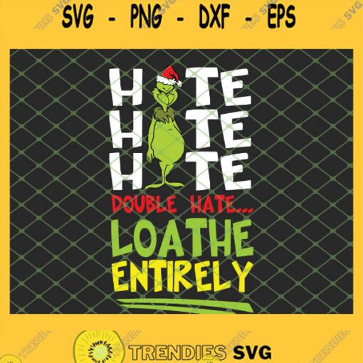 Hate Hate Hate Double Hate Loathe Entirely Grinch Christmas SVG PNG DXF EPS 1
