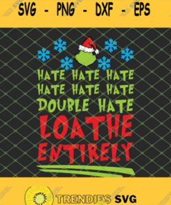 Hate Hate Hate Grinch Loathe Entirely Christmas SVG PNG DXF EPS 1