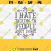 Hate Talking To People SVG PNG Print Files Sublimation Cutting Machines Cameo Cricut Introvert Humor Introverted Adult Humor Funny Design 262