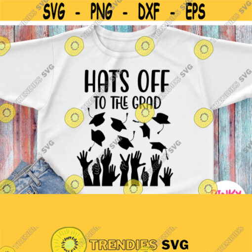 Hats Off To The Grad Svg Graduate Shirt Svg Graduation 2021 Svg Boy Girl Shirt Hands Throwing Graduate Caps Cricut Silhouette Dxf Png Design 603