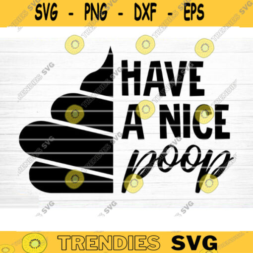 Have A Nice Poop Quote Svg Bathroom Funny Sign Funny Bathroom Svg File Humor Bathroom Svg Clipart Cricut Decal Vector Silhouette Design 1003 copy