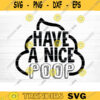 Have A Nice Poop Quote Svg Bathroom Funny Sign Funny Bathroom Svg File Humor Bathroom Svg Clipart Cricut Decal Vector Silhouette Design 836 copy