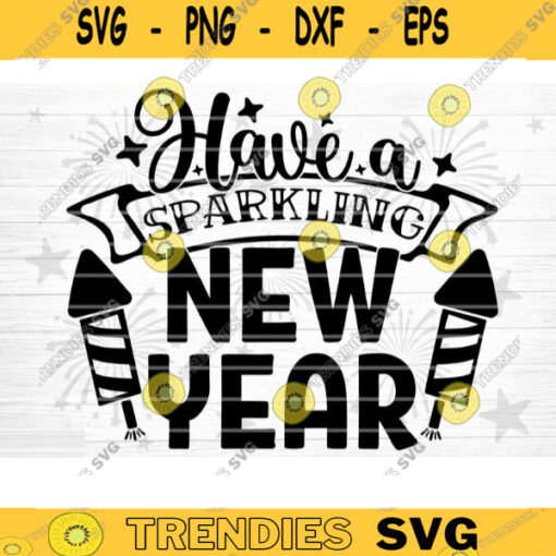 Have A Sparkling New Year SVG Cut File Happy New Year Svg Hello 2021 New Year Decoration New Year Sign Silhouette Cricut Printable Design 1508 copy